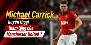 Michael Carrick – Ngôi Sao Manchester United Đến Huấn Luyện