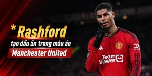 Marcus Rashford Và Câu Chuyện Hành Trình Chinh Phục Sân Cỏ